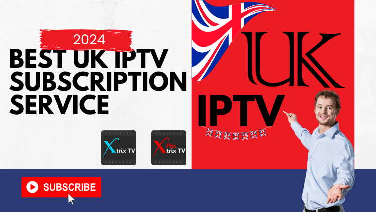 UK IPTV Subscription 2024 Best IPTV Provider
